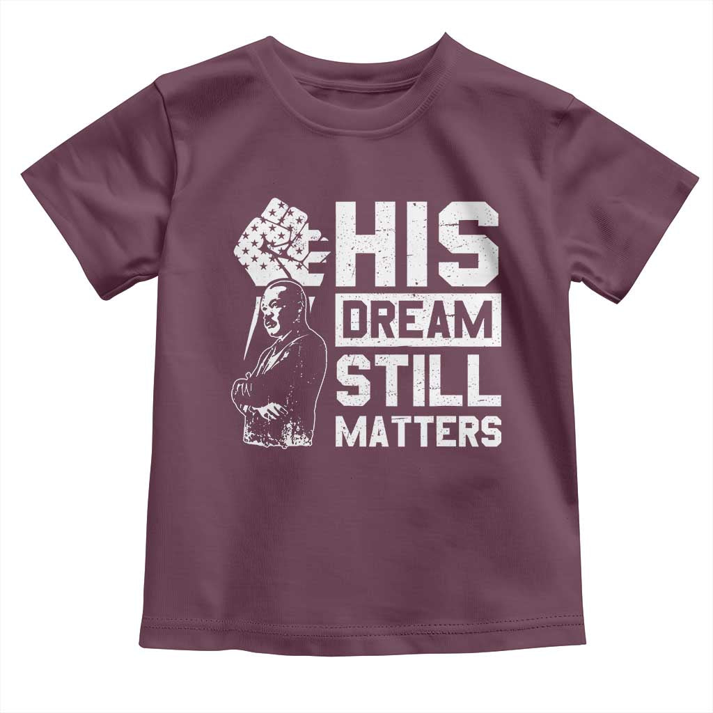 Martin Luther King Jr Toddler T Shirt His Dream Still Matters MLK