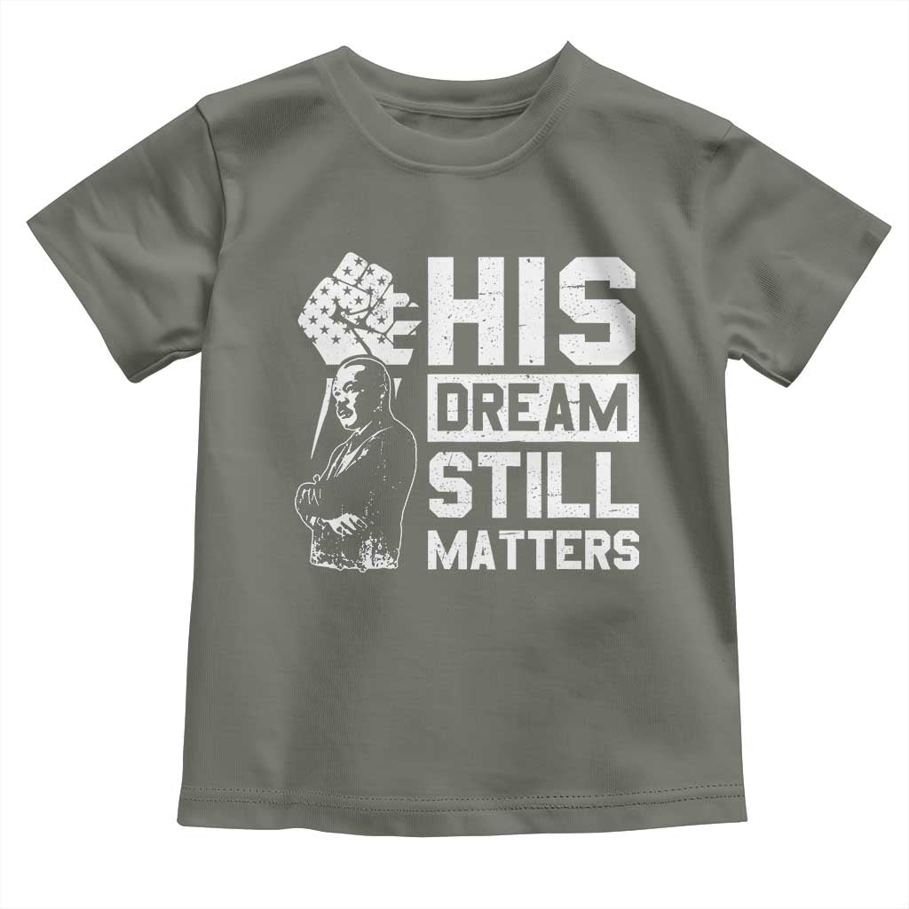 Martin Luther King Jr Toddler T Shirt His Dream Still Matters MLK