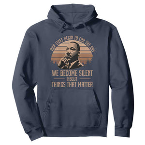 Martin Luther King Jr Hoodie Our Lives Begin To End The Day We Become Silent About Things That Matter