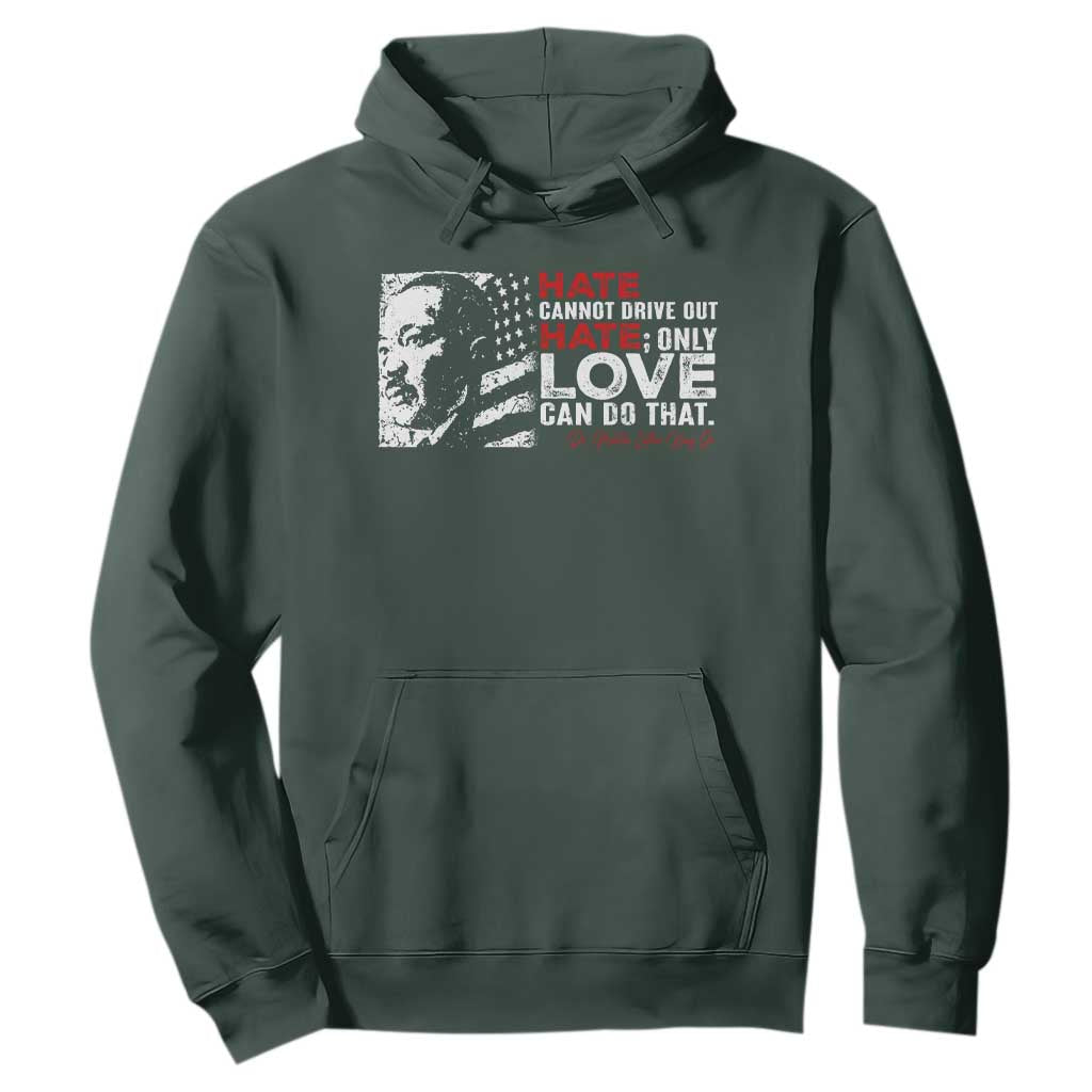 Martin Luther King Jr Hoodie Hate Cannot Drive Out Hate MLK