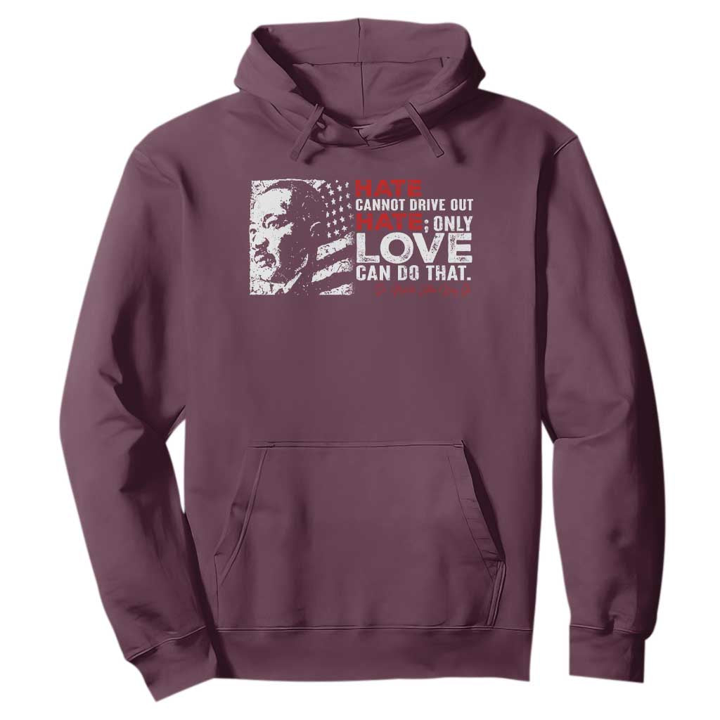Martin Luther King Jr Hoodie Hate Cannot Drive Out Hate MLK