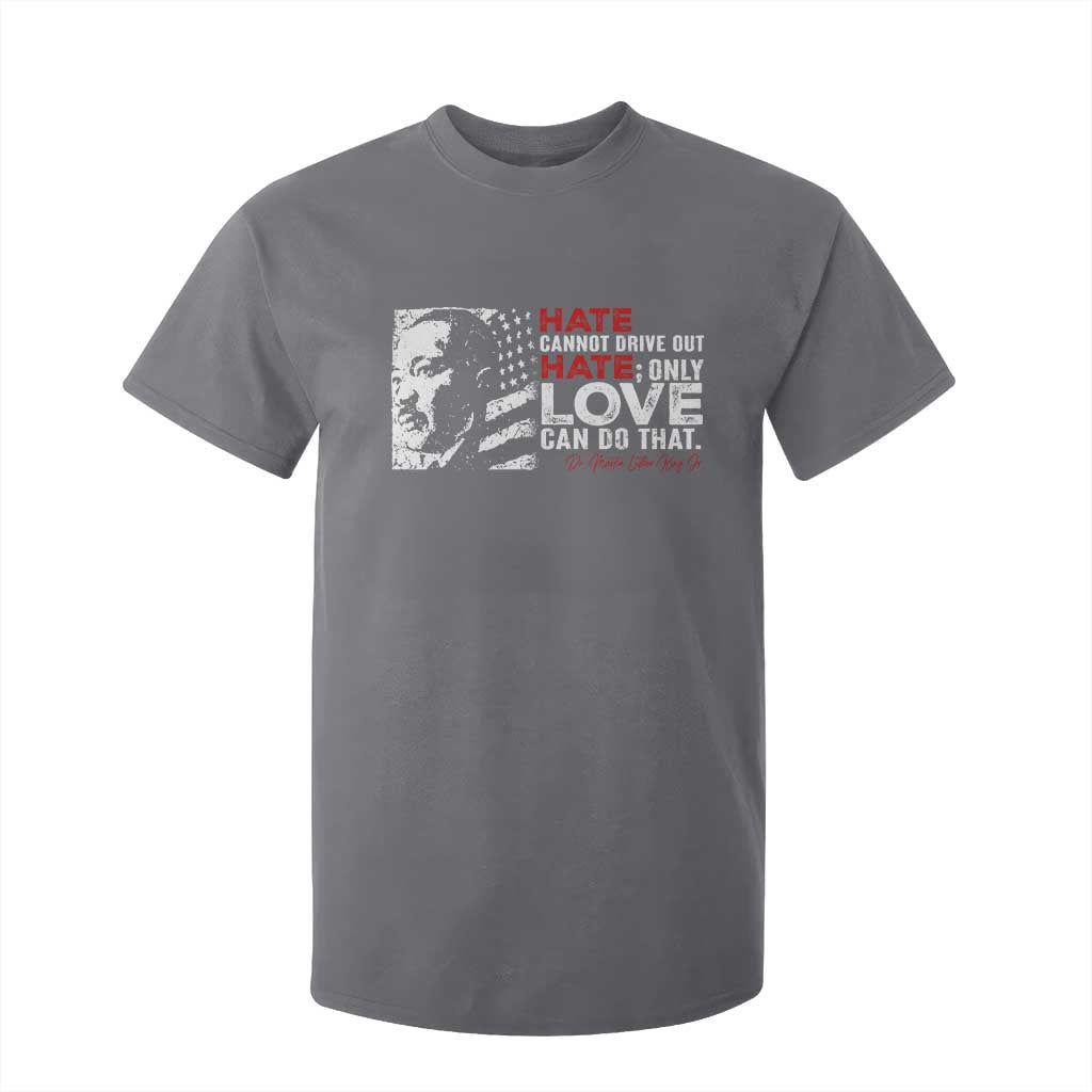 Martin Luther King Jr T Shirt For Kid Hate Cannot Drive Out Hate MLK