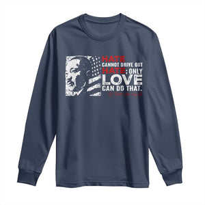 Martin Luther King Jr Long Sleeve Shirt Hate Cannot Drive Out Hate MLK
