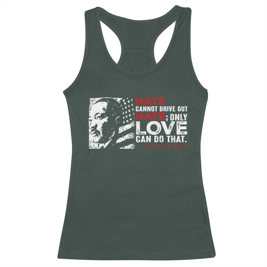 Martin Luther King Jr Racerback Tank Top Hate Cannot Drive Out Hate MLK