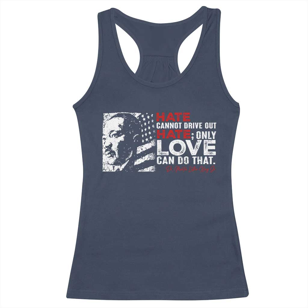 Martin Luther King Jr Racerback Tank Top Hate Cannot Drive Out Hate MLK