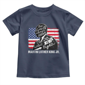 Martin Luther King Jr Toddler T Shirt The Time Is Always Right To Do What Is Right MLK Day