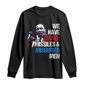 Martin Luther King Jr Long Sleeve Shirt We Have Guided Missiles And Misguided Men MLK