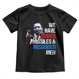 Martin Luther King Jr Toddler T Shirt We Have Guided Missiles And Misguided Men MLK