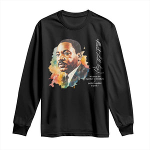 Martin Luther King Jr Long Sleeve Shirt We Must Live Together As Brothers Or Perish Together As Fools MLK