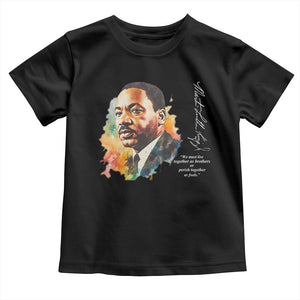 Martin Luther King Jr Toddler T Shirt We Must Live Together As Brothers Or Perish Together As Fools MLK