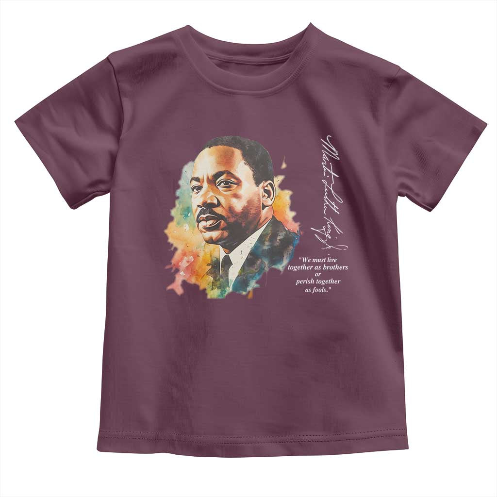 Martin Luther King Jr Toddler T Shirt We Must Live Together As Brothers Or Perish Together As Fools MLK