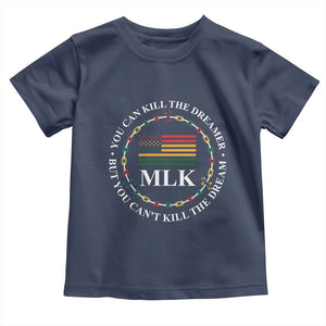 Martin Luther King Jr Toddler T Shirt You Can Kill The Dreamer But You Can't Kill The Dream MLK