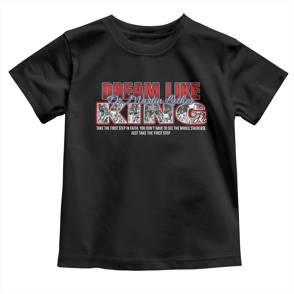 Martin Luther King Jr Toddler T Shirt Just Take The First Step MLK Day