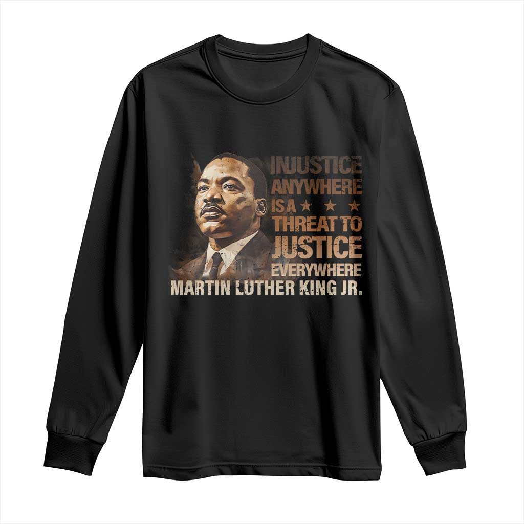 Martin Luther King Jr Long Sleeve Shirt Injustice Anywhere Is A Threat To Justice Everywhere MLK Day