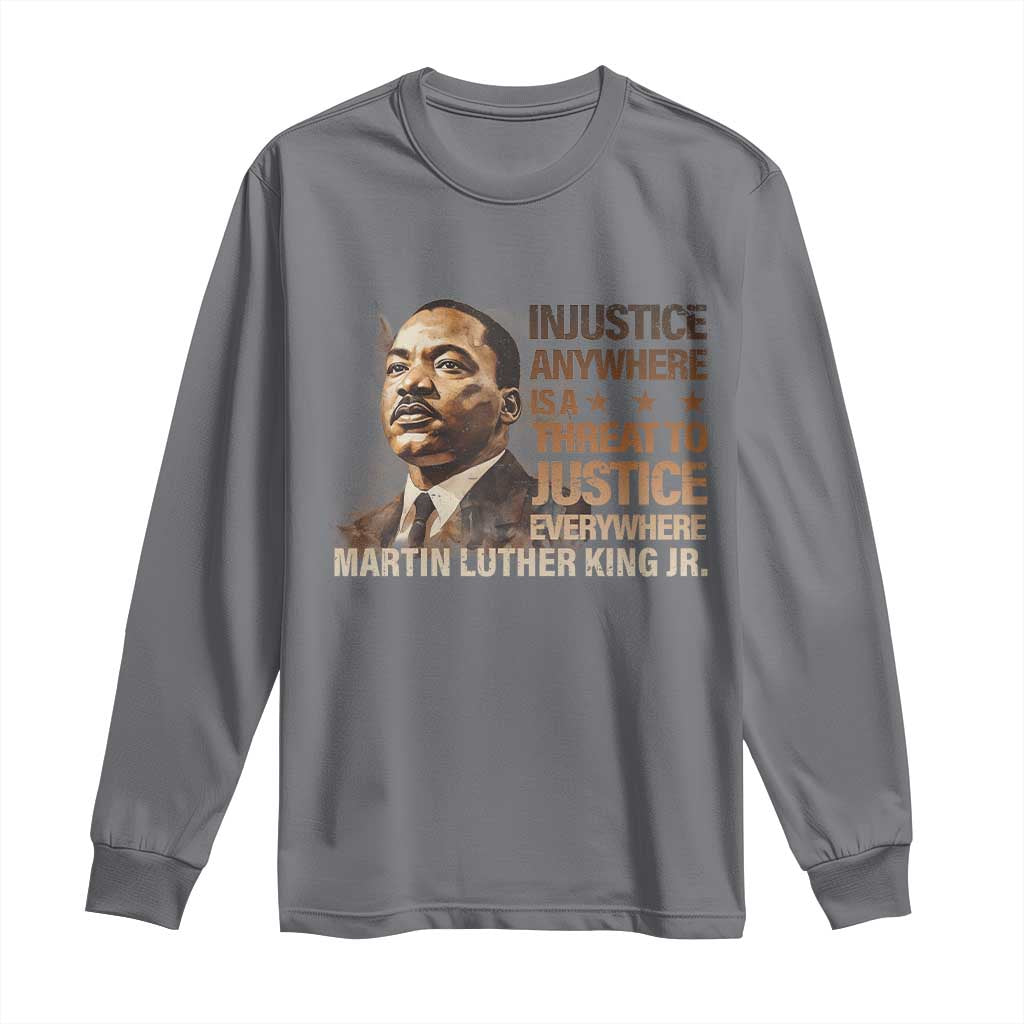 Martin Luther King Jr Long Sleeve Shirt Injustice Anywhere Is A Threat To Justice Everywhere MLK Day