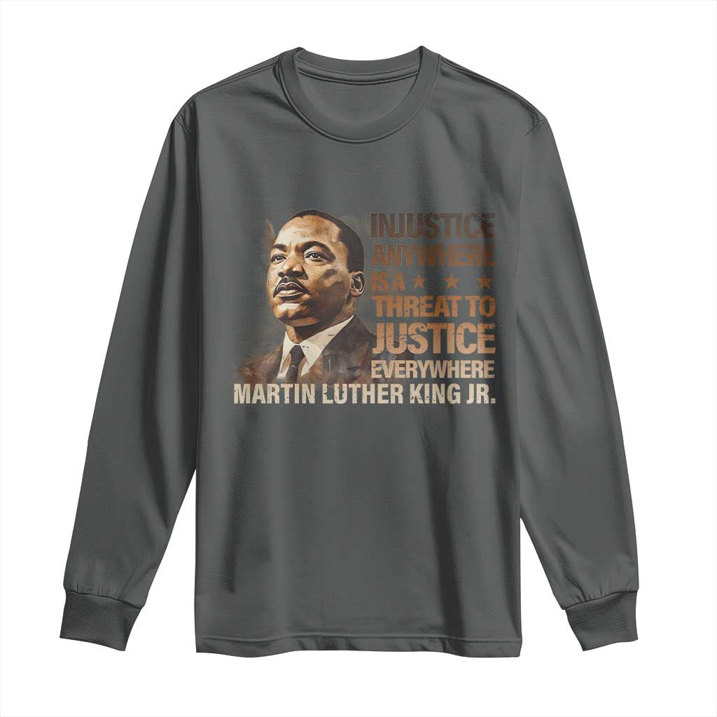 Martin Luther King Jr Long Sleeve Shirt Injustice Anywhere Is A Threat To Justice Everywhere MLK Day