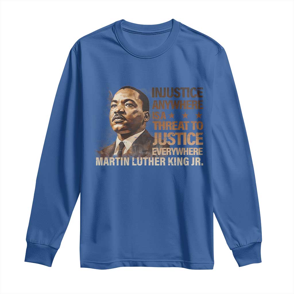 Martin Luther King Jr Long Sleeve Shirt Injustice Anywhere Is A Threat To Justice Everywhere MLK Day