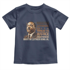 Martin Luther King Jr Toddler T Shirt Injustice Anywhere Is A Threat To Justice Everywhere MLK Day