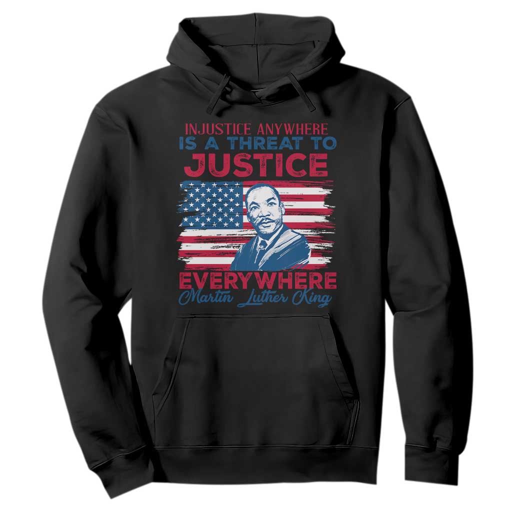 Martin Luther King Jr Day Hoodie Injustice Anywhere Is A Threat To Justice Everywhere TS09