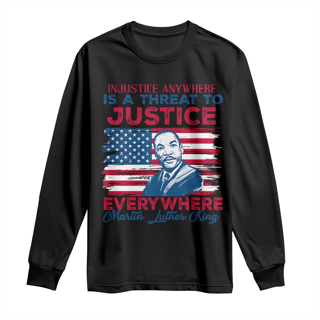 Martin Luther King Jr Day Long Sleeve Shirt Injustice Anywhere Is A Threat To Justice Everywhere TS09