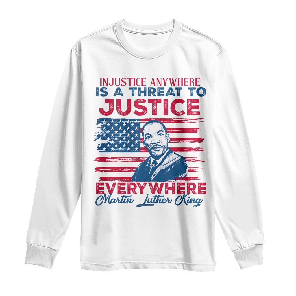Martin Luther King Jr Day Long Sleeve Shirt Injustice Anywhere Is A Threat To Justice Everywhere TS09