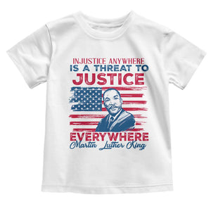 Martin Luther King Jr Day Toddler T Shirt Injustice Anywhere Is A Threat To Justice Everywhere TS09