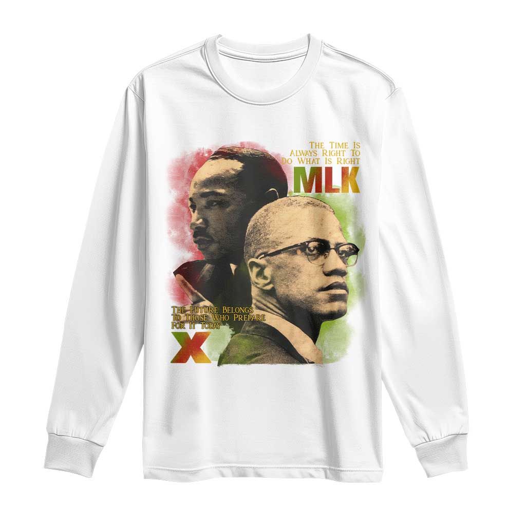 Malcolm X Martin Luther King Jr Long Sleeve Shirt The Time Is Always Right Prepare For Future Today