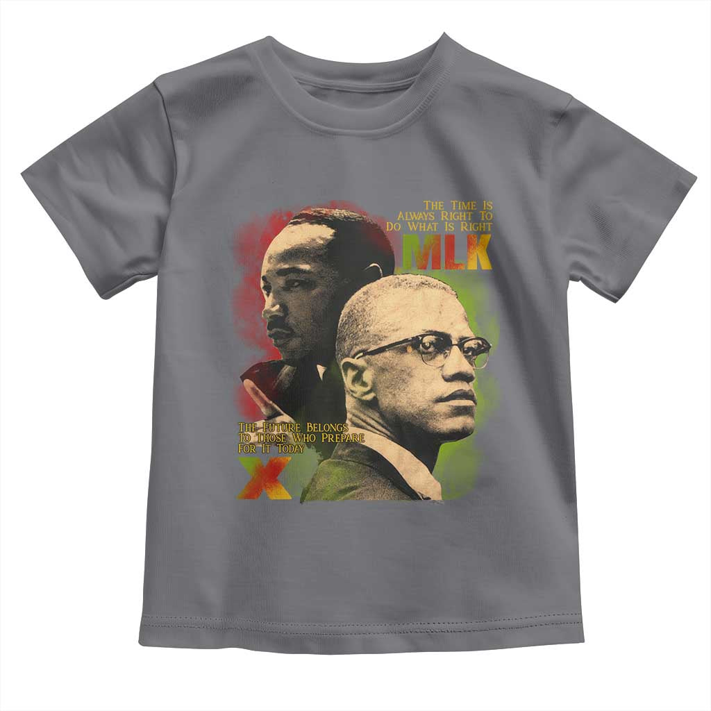 Malcolm X Martin Luther King Jr Toddler T Shirt The Time Is Always Right Prepare For Future Today