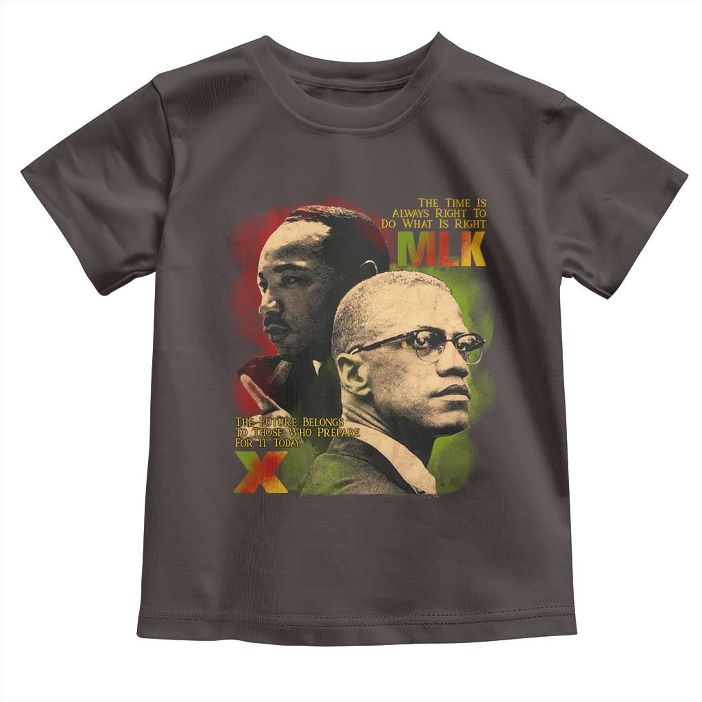 Malcolm X Martin Luther King Jr Toddler T Shirt The Time Is Always Right Prepare For Future Today