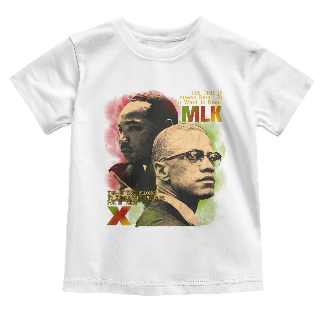 Malcolm X Martin Luther King Jr Toddler T Shirt The Time Is Always Right Prepare For Future Today