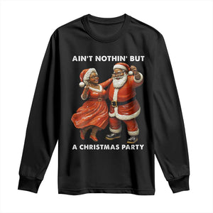 African American Christmas Long Sleeve Shirt Ain't Nothin' But A Christmas Party Mr Mrs Claus Dancing