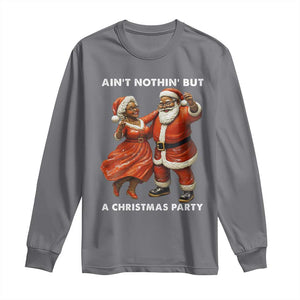 African American Christmas Long Sleeve Shirt Ain't Nothin' But A Christmas Party Mr Mrs Claus Dancing