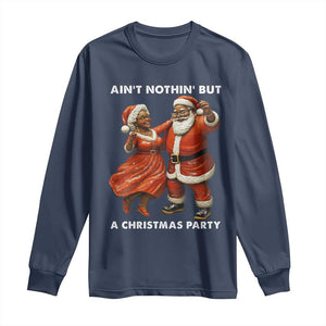 African American Christmas Long Sleeve Shirt Ain't Nothin' But A Christmas Party Mr Mrs Claus Dancing