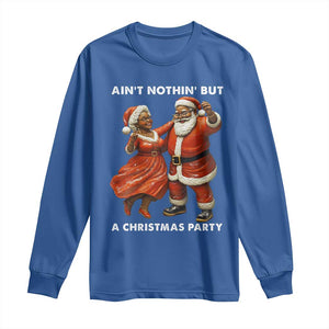 African American Christmas Long Sleeve Shirt Ain't Nothin' But A Christmas Party Mr Mrs Claus Dancing