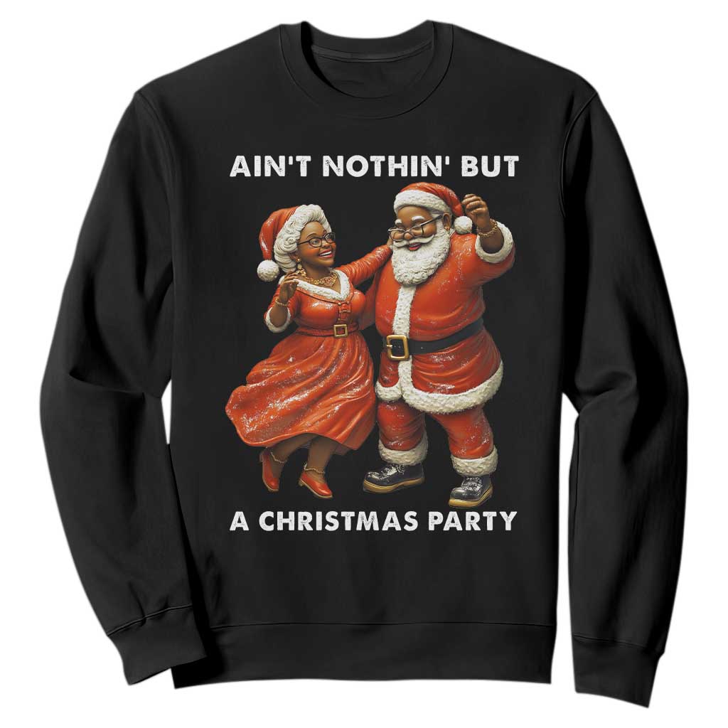 African American Christmas Sweatshirt Ain't Nothin' But A Christmas Party Mr Mrs Claus Dancing