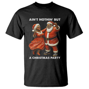 African American Christmas T Shirt Ain't Nothin' But A Christmas Party Mr Mrs Claus Dancing