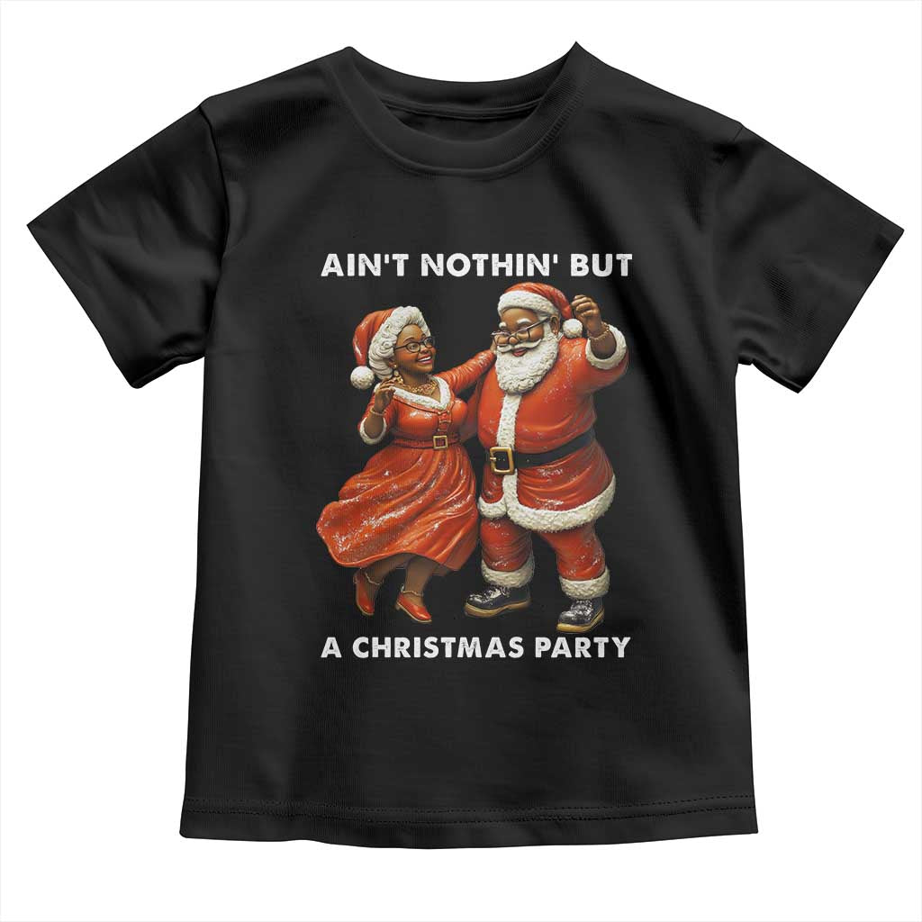 African American Christmas Toddler T Shirt Ain't Nothin' But A Christmas Party Mr Mrs Claus Dancing