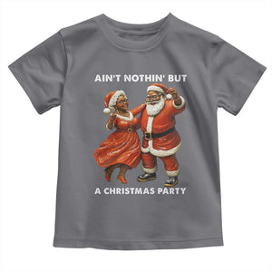 African American Christmas Toddler T Shirt Ain't Nothin' But A Christmas Party Mr Mrs Claus Dancing