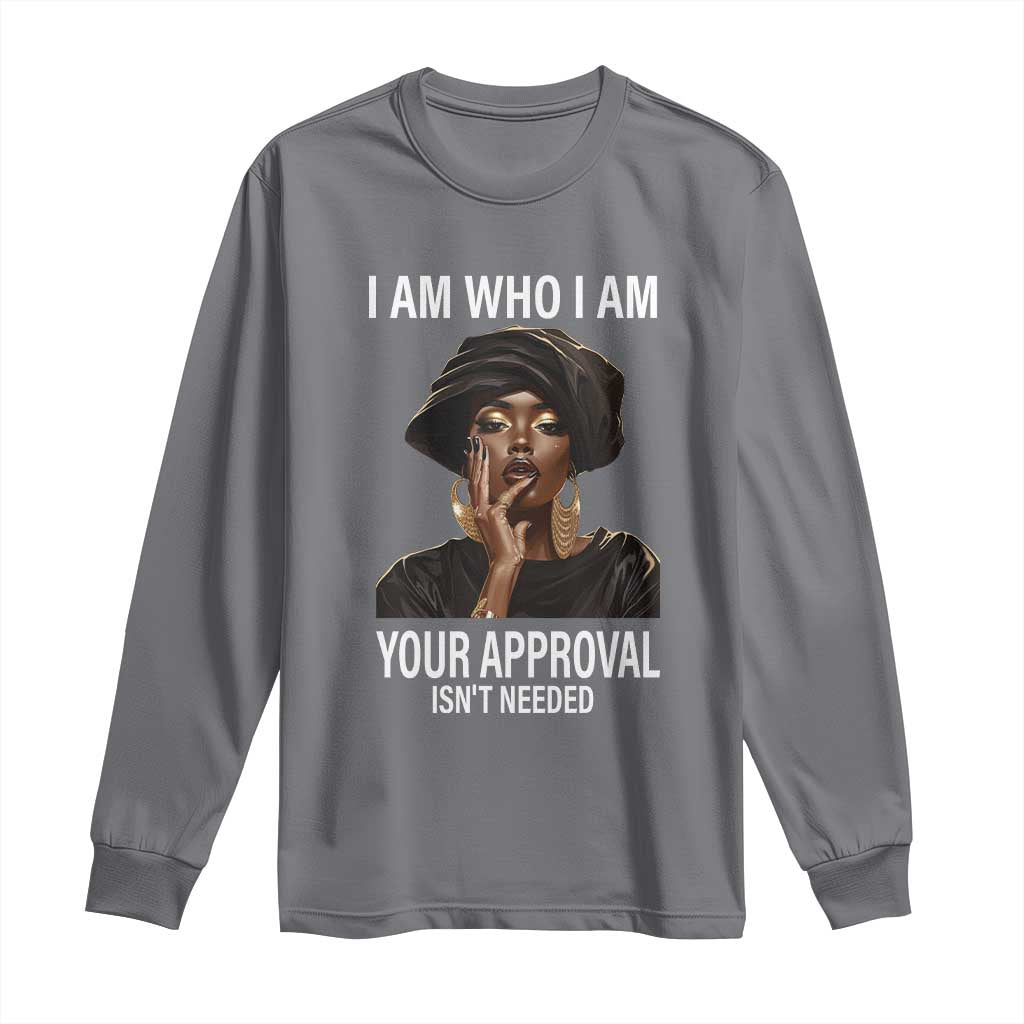Black Freedom Long Sleeve Shirt I Am Who I Am Your Approval Isn't Needed Black History Month