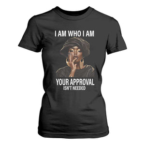 Black Freedom T Shirt For Women I Am Who I Am Your Approval Isn't Needed Black History Month