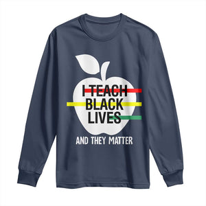 Black Teacher Life Long Sleeve Shirt I Teach Black Lives And They Matter Black History Month