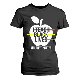 Black Teacher Life T Shirt For Women I Teach Black Lives And They Matter Black History Month