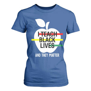 Black Teacher Life T Shirt For Women I Teach Black Lives And They Matter Black History Month