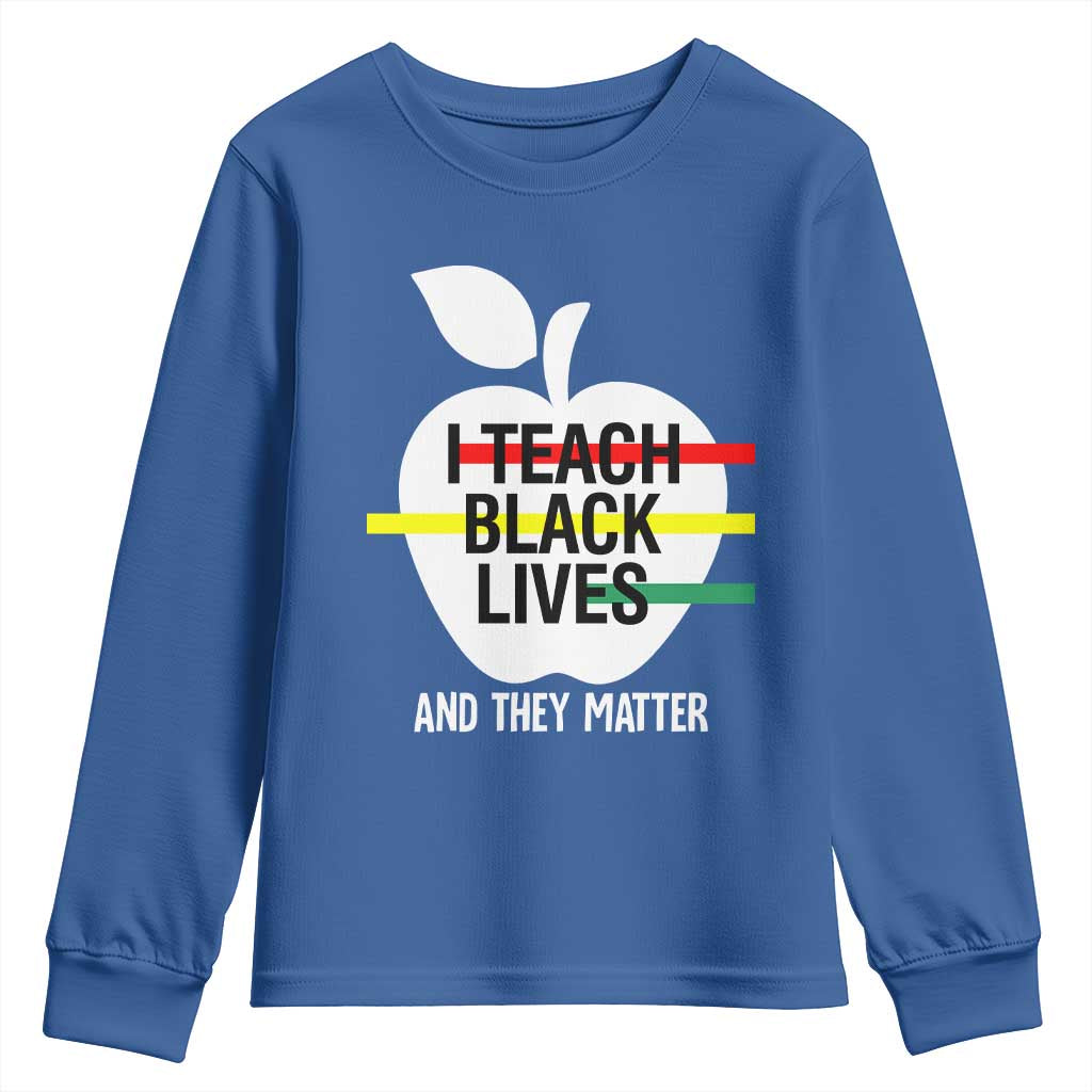 Black Teacher Life Youth Long Sleeve Shirt I Teach Black Lives And They Matter Black History Month