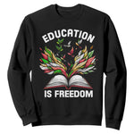 Black Teacher Pride Sweatshirt Education Is Freedom African Americans Black History Month