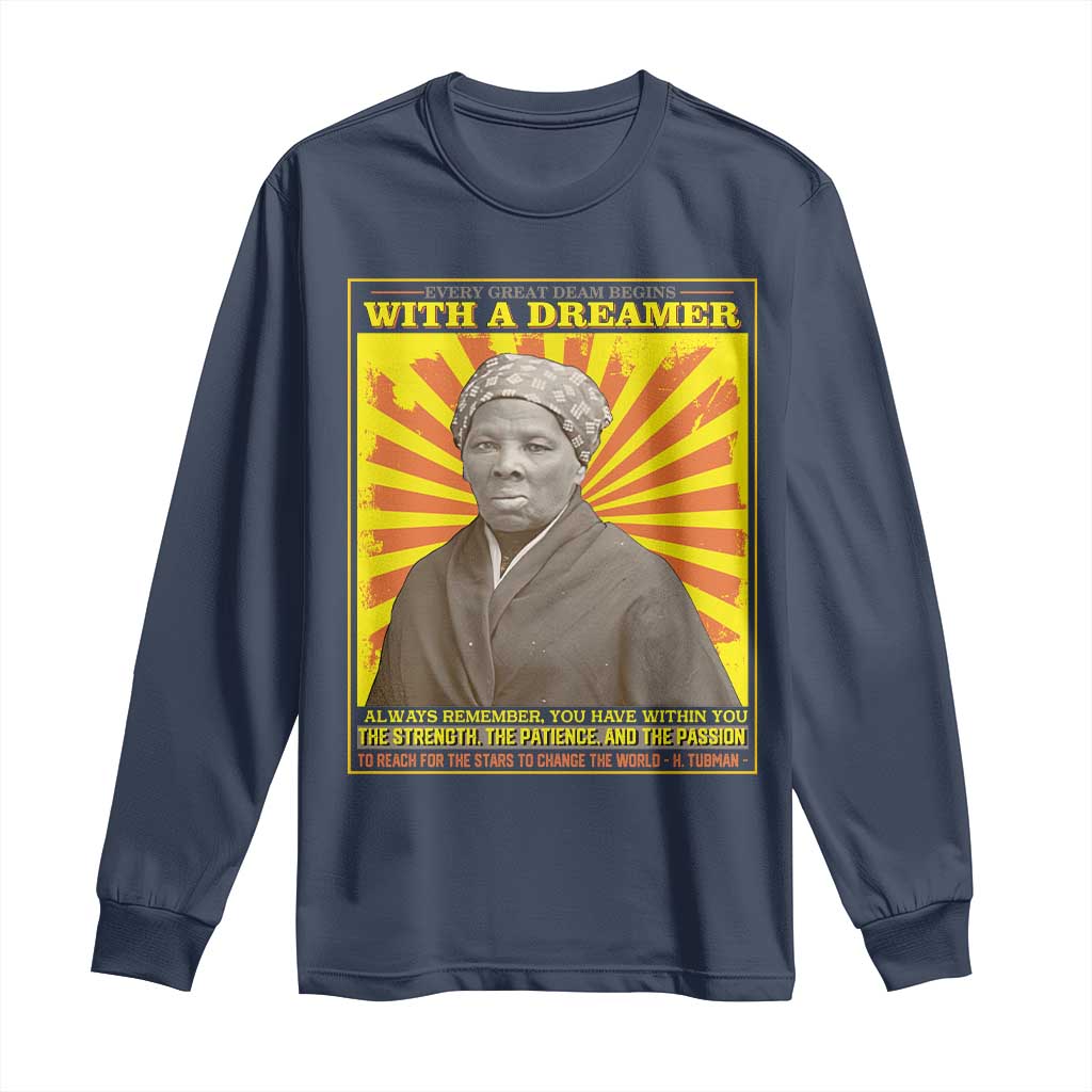 Harriet Tubman Long Sleeve Shirt Every Great Dream Begins With A Dreamer Black Pride