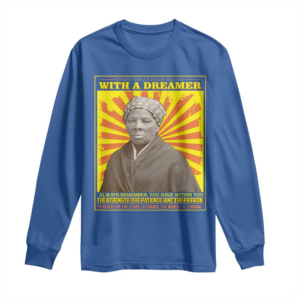 Harriet Tubman Long Sleeve Shirt Every Great Dream Begins With A Dreamer Black Pride