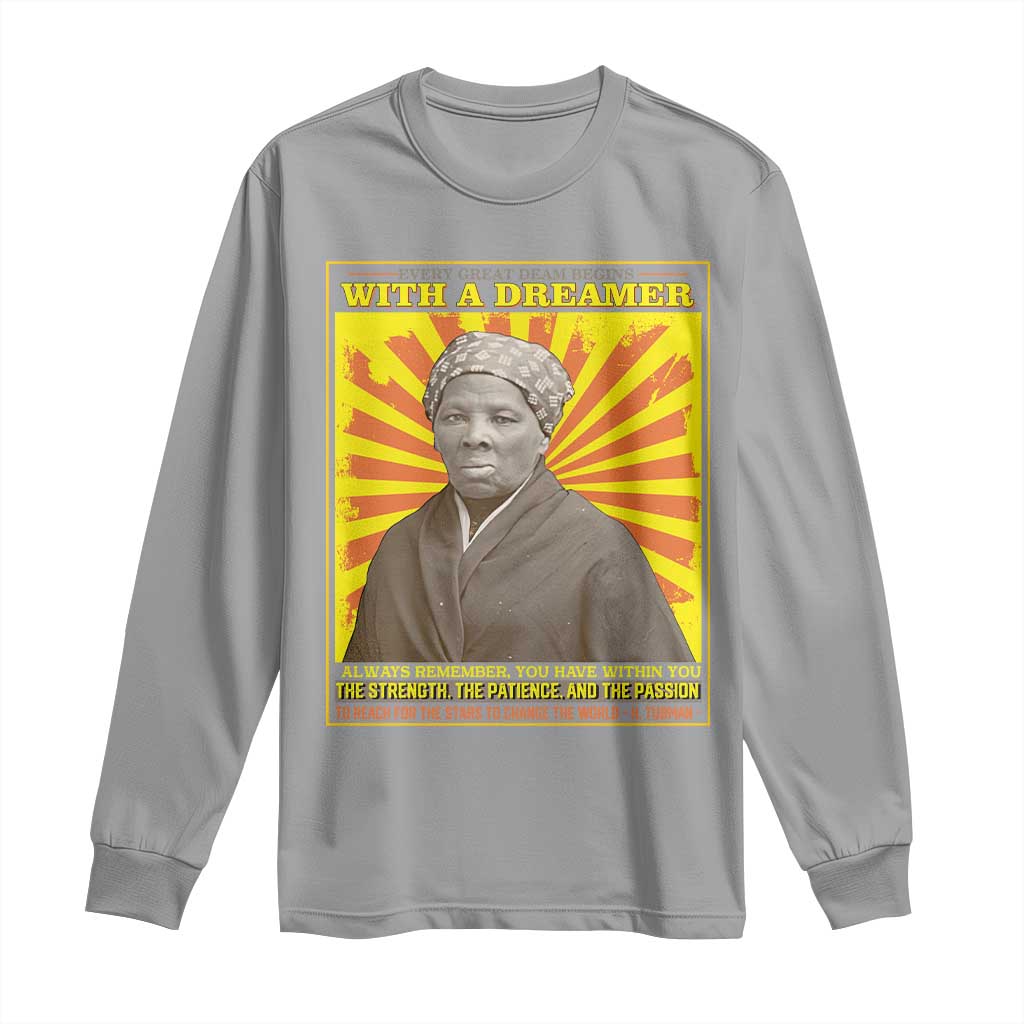Harriet Tubman Long Sleeve Shirt Every Great Dream Begins With A Dreamer Black Pride