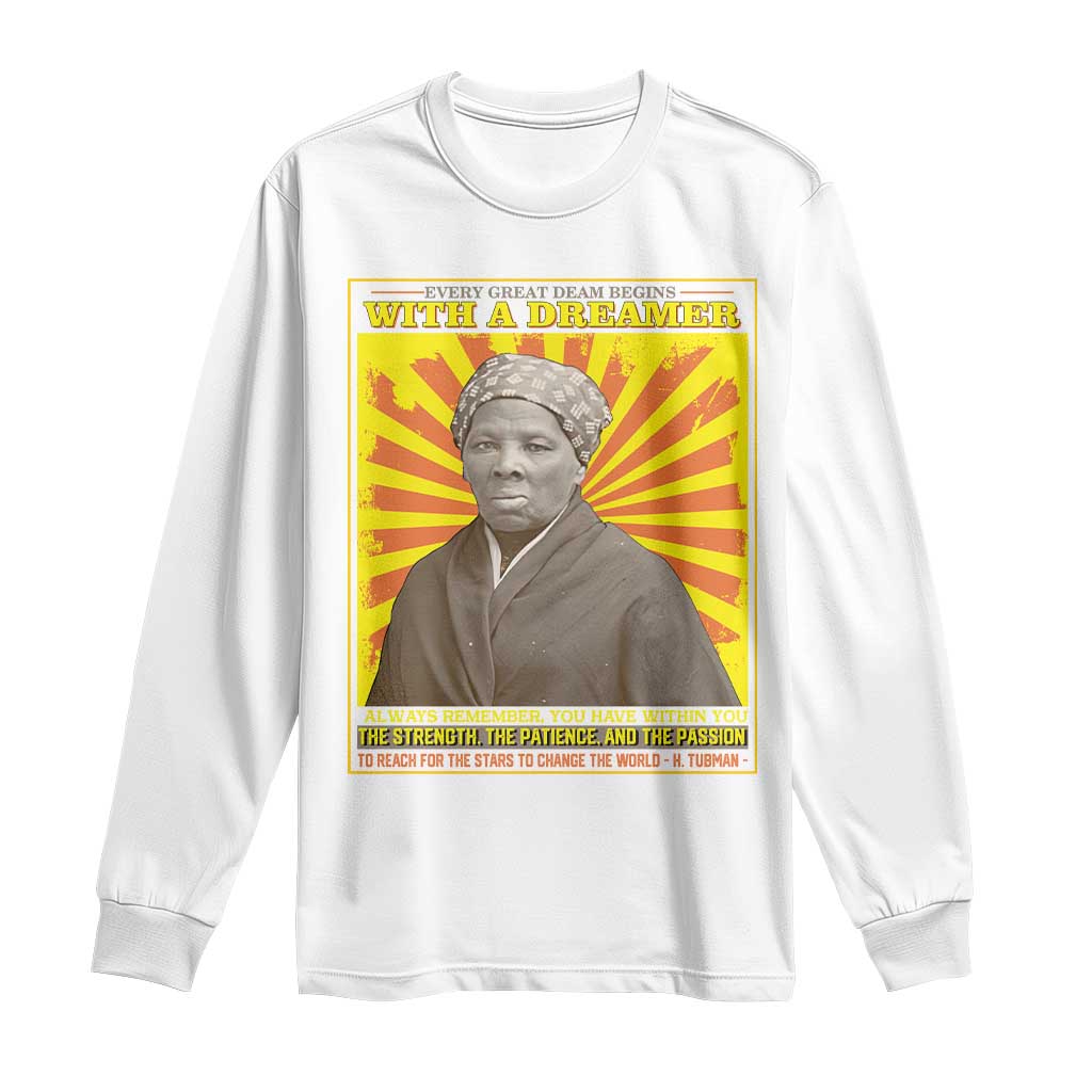 Harriet Tubman Long Sleeve Shirt Every Great Dream Begins With A Dreamer Black Pride