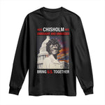 Shirley Chisholm Long Sleeve Shirt Unbought And Unbossed Bring U.S. Together BHM Melanin